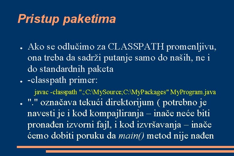 Pristup paketima ● ● Ako se odlučimo za CLASSPATH promenljivu, ona treba da sadrži