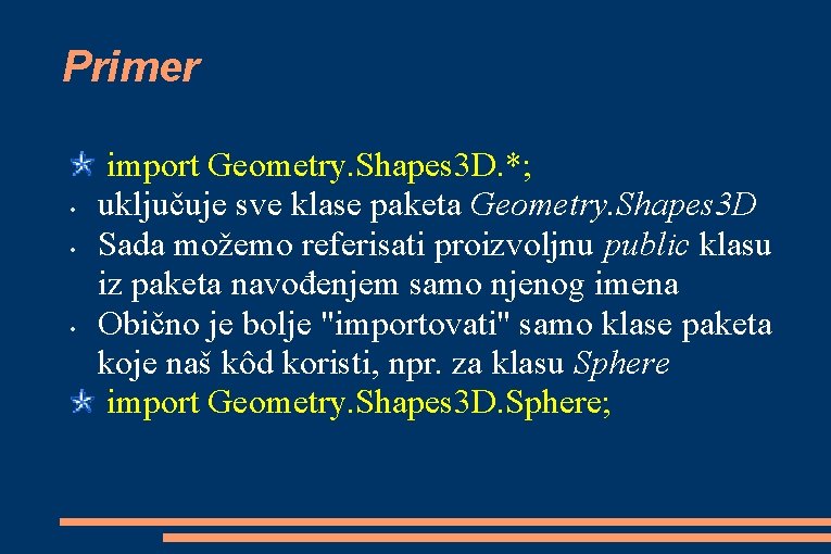 Primer • • • import Geometry. Shapes 3 D. *; uključuje sve klase paketa Primer • • • import Geometry. Shapes 3 D. *; uključuje sve klase paketa