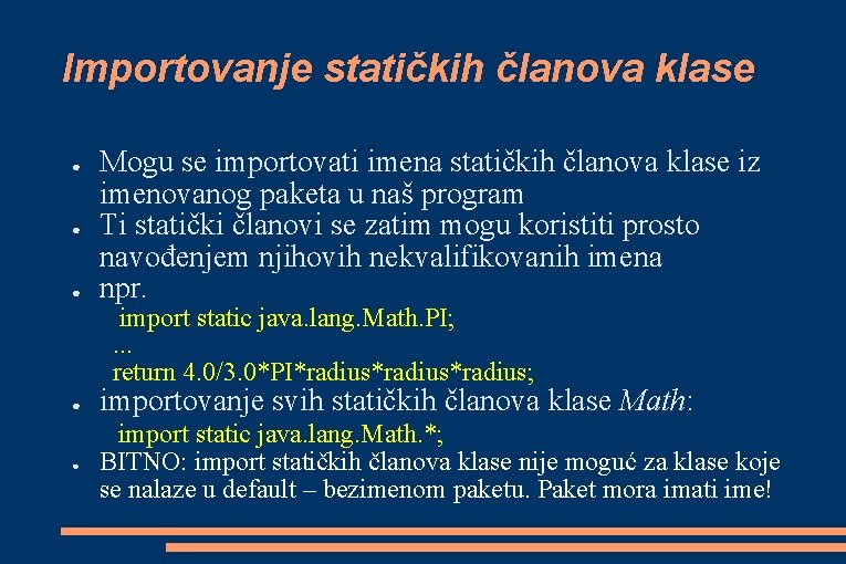 Importovanje statičkih članova klase ● ● ● Mogu se importovati imena statičkih članova klase Importovanje statičkih članova klase ● ● ● Mogu se importovati imena statičkih članova klase