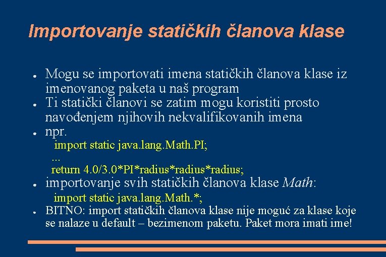 Importovanje statičkih članova klase ● ● ● Mogu se importovati imena statičkih članova klase