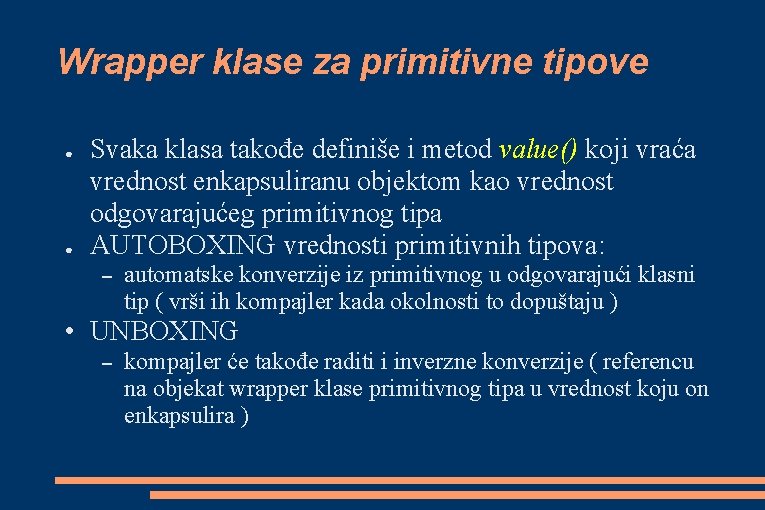 Wrapper klase za primitivne tipove ● ● Svaka klasa takođe definiše i metod value() Wrapper klase za primitivne tipove ● ● Svaka klasa takođe definiše i metod value()