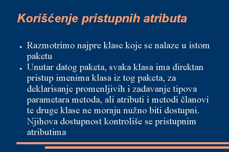 Korišćenje pristupnih atributa ● ● Razmotrimo najpre klase koje se nalaze u istom paketu Korišćenje pristupnih atributa ● ● Razmotrimo najpre klase koje se nalaze u istom paketu