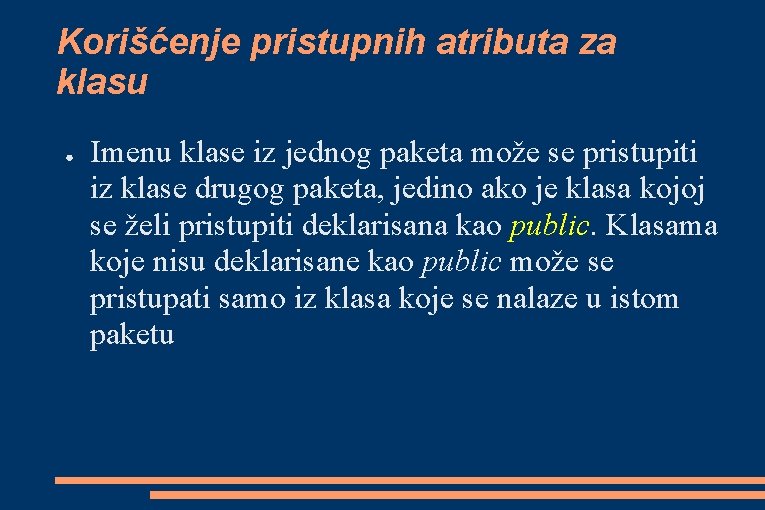 Korišćenje pristupnih atributa za klasu ● Imenu klase iz jednog paketa može se pristupiti Korišćenje pristupnih atributa za klasu ● Imenu klase iz jednog paketa može se pristupiti