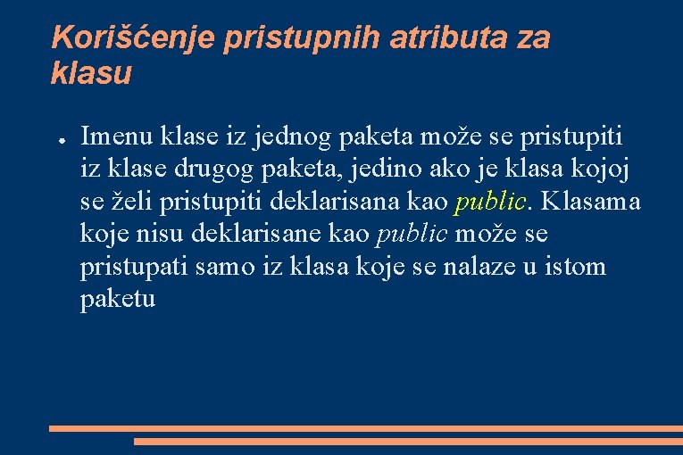 Korišćenje pristupnih atributa za klasu ● Imenu klase iz jednog paketa može se pristupiti