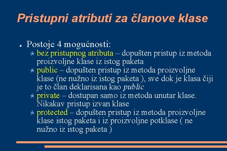 Pristupni atributi za članove klase ● Postoje 4 mogućnosti: bez pristupnog atributa – dopušten