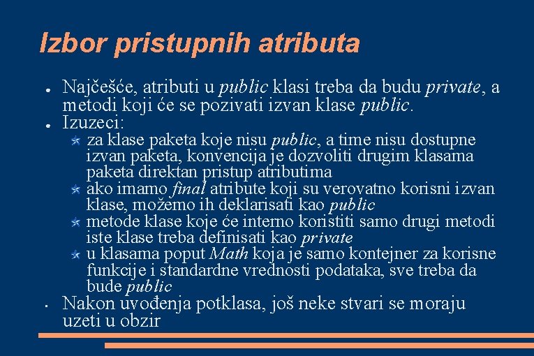 Izbor pristupnih atributa ● ● • Najčešće, atributi u public klasi treba da budu Izbor pristupnih atributa ● ● • Najčešće, atributi u public klasi treba da budu