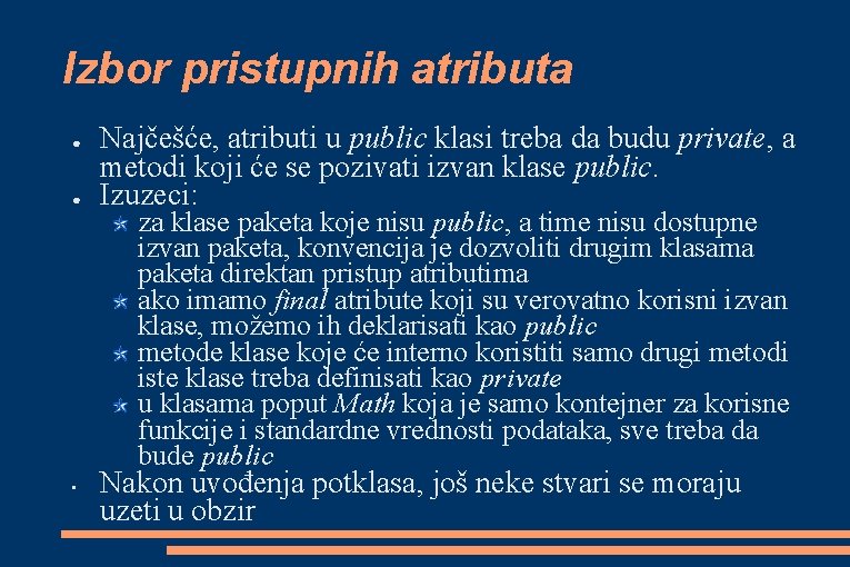 Izbor pristupnih atributa ● ● • Najčešće, atributi u public klasi treba da budu