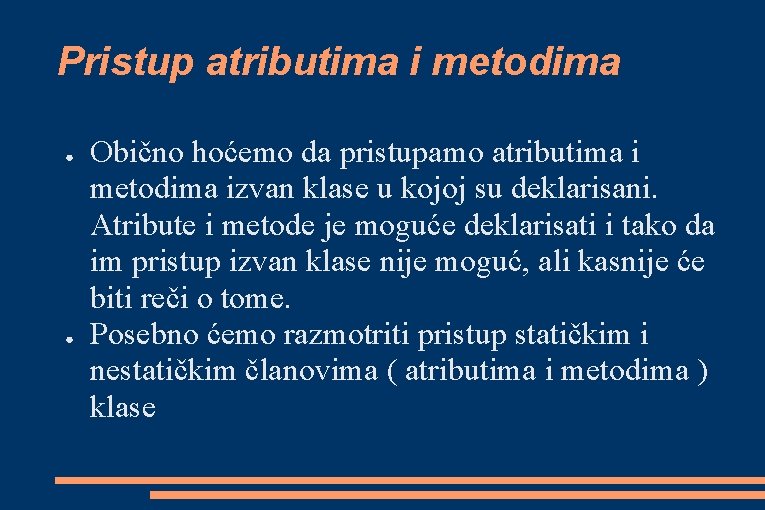 Pristup atributima i metodima ● ● Obično hoćemo da pristupamo atributima i metodima izvan