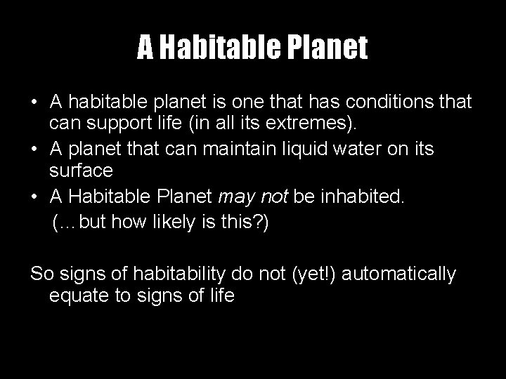 A Habitable Planet • A habitable planet is one that has conditions that can