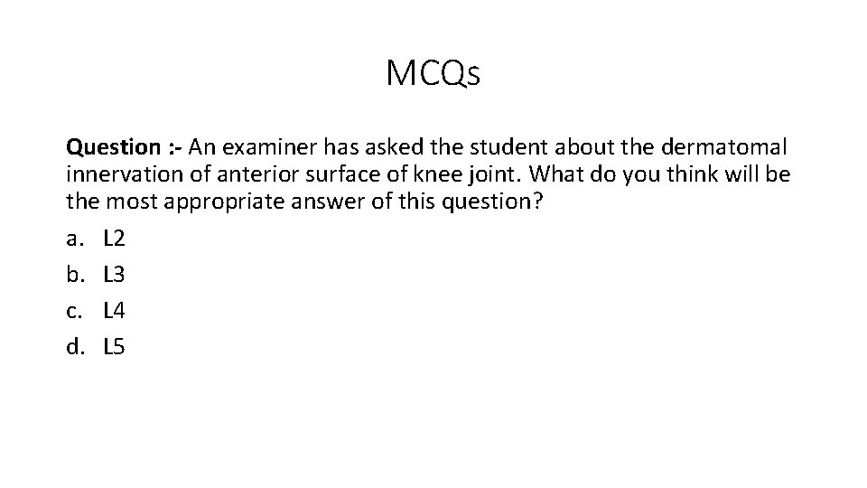 MCQs Question : - An examiner has asked the student about the dermatomal innervation