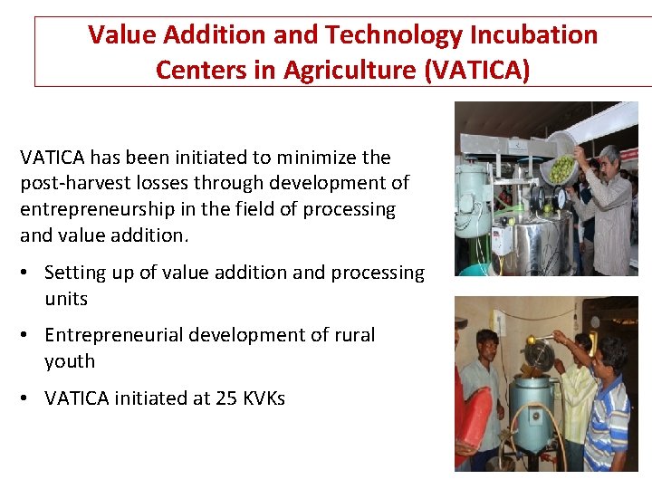 Value Addition and Technology Incubation Centers in Agriculture (VATICA) VATICA has been initiated to