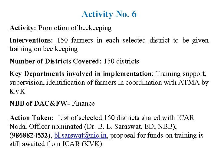 Activity No. 6 Activity: Promotion of beekeeping Interventions: 150 farmers in each selected district