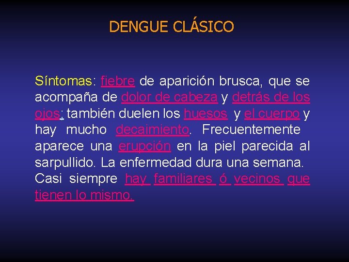 DENGUE CLÁSICO Síntomas: fiebre de aparición brusca, que se acompaña de dolor de cabeza