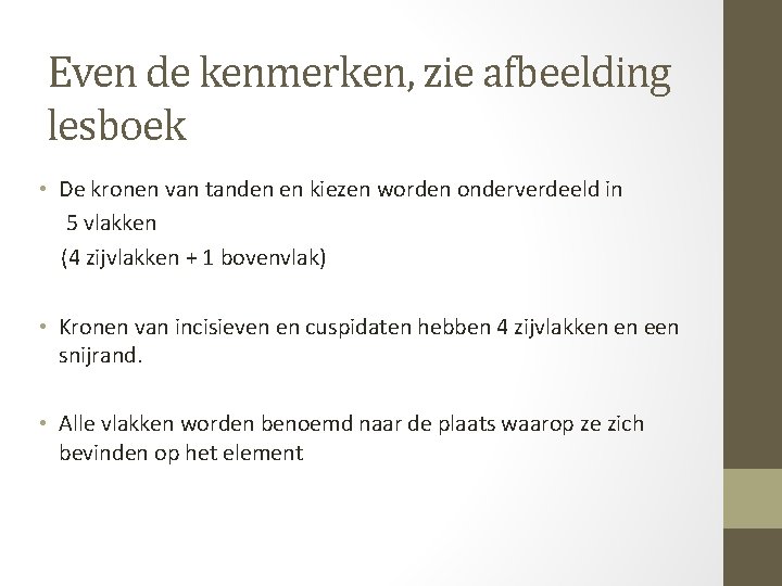 Even de kenmerken, zie afbeelding lesboek • De kronen van tanden en kiezen worden