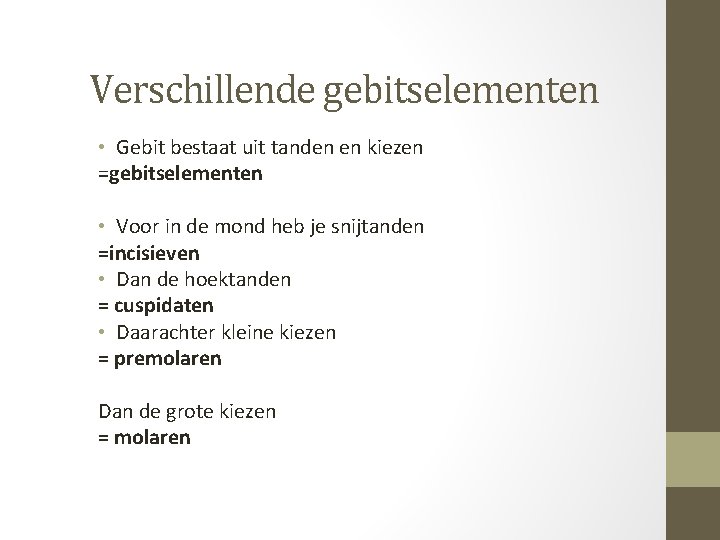 Verschillende gebitselementen • Gebit bestaat uit tanden en kiezen =gebitselementen • Voor in de