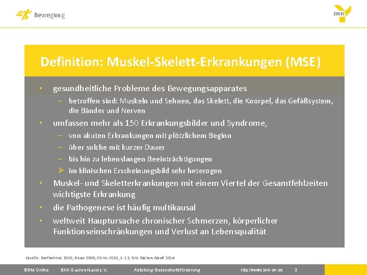 Bewegung Definition: Muskel-Skelett-Erkrankungen (MSE) • gesundheitliche Probleme des Bewegungsapparates – betroffen sind: Muskeln und