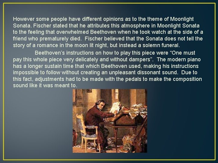 However some people have different opinions as to theme of Moonlight Sonata. Fischer stated
