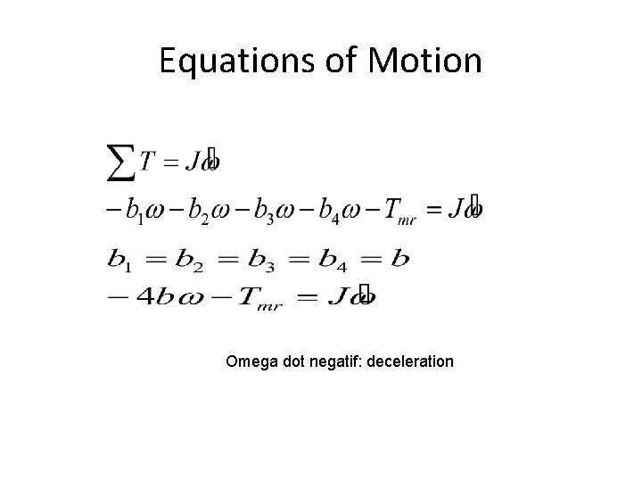 Equations of Motion Omega dot negatif: deceleration 