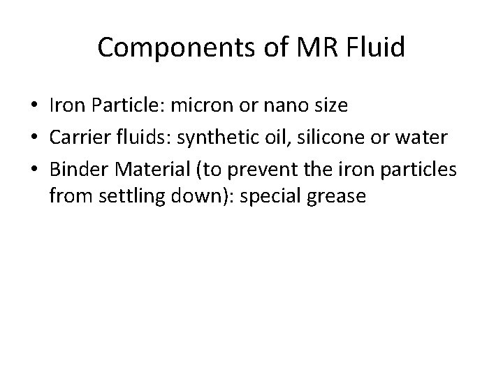 Components of MR Fluid • Iron Particle: micron or nano size • Carrier fluids: