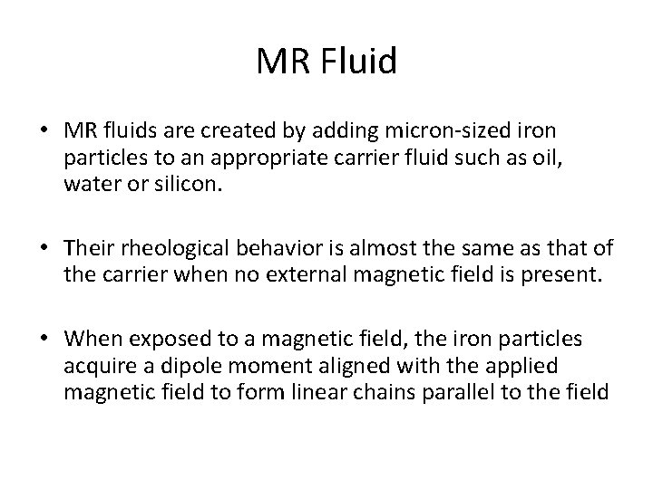 MR Fluid • MR fluids are created by adding micron-sized iron particles to an