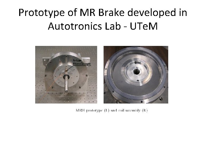 Prototype of MR Brake developed in Autotronics Lab - UTe. M 