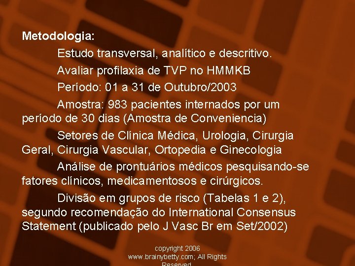 Metodologia: Estudo transversal, analítico e descritivo. Avaliar profilaxia de TVP no HMMKB Período: 01