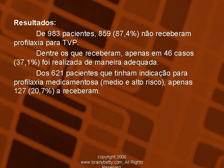 Resultados: De 983 pacientes, 859 (87, 4%) não receberam profilaxia para TVP. Dentre os