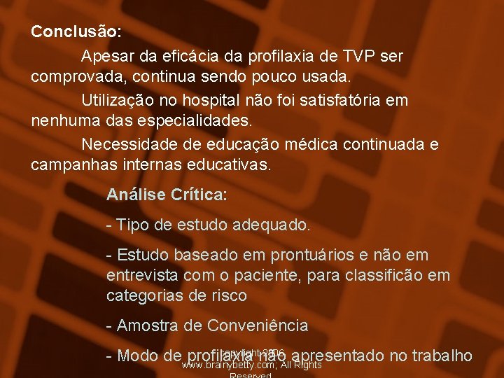 Conclusão: Apesar da eficácia da profilaxia de TVP ser comprovada, continua sendo pouco usada.