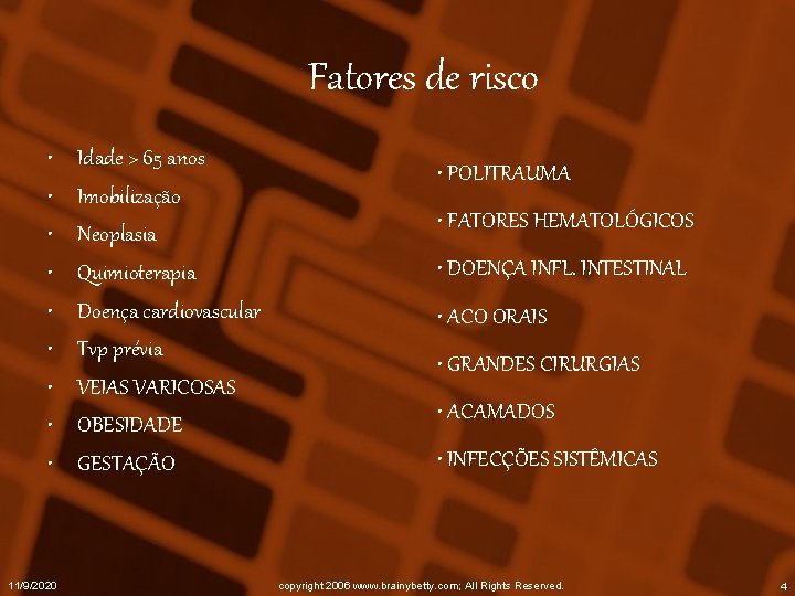 Fatores de risco • • • 11/9/2020 Idade > 65 anos Imobilização Neoplasia Quimioterapia