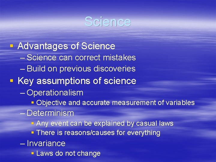 Science § Advantages of Science – Science can correct mistakes – Build on previous