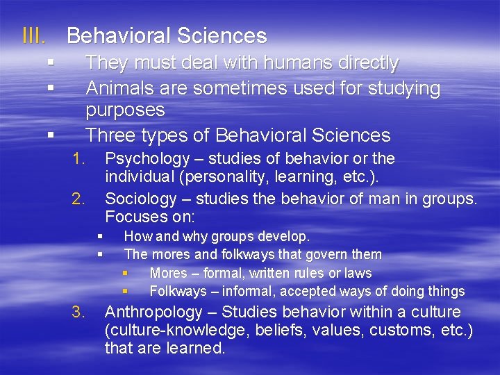 III. Behavioral Sciences § § § They must deal with humans directly Animals are