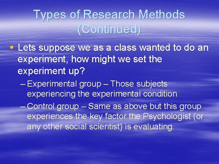 Types of Research Methods (Continued) § Lets suppose we as a class wanted to