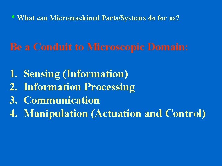 h. What can Micromachined Parts/Systems do for us? Be a Conduit to Microscopic Domain: