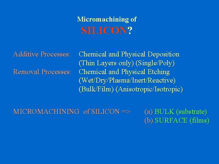 Micromachining of SILICON? Additive Processes: Chemical and Physical Deposition (Thin Layers only) (Single/Poly) Removal