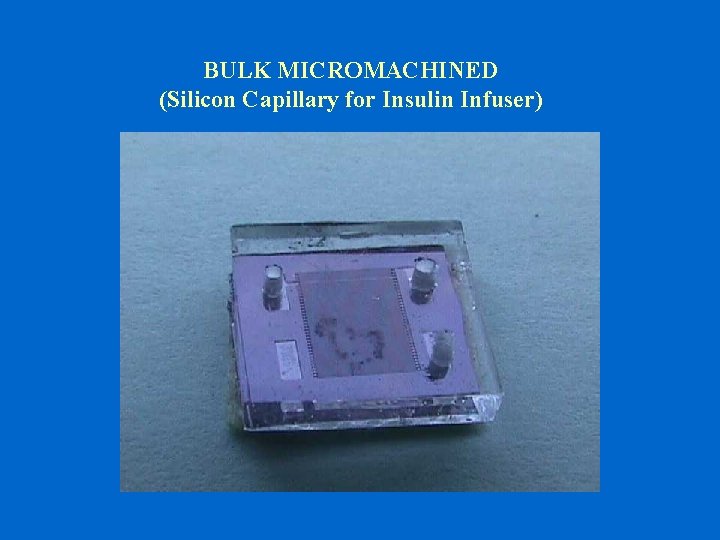 BULK MICROMACHINED (Silicon Capillary for Insulin Infuser) 