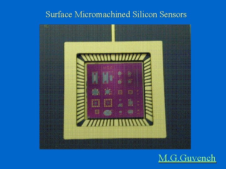 Surface Micromachined Silicon Sensors M. G. Guvench 