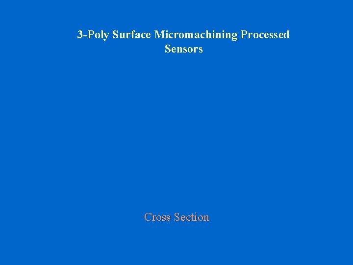 3 -Poly Surface Micromachining Processed Sensors Cross Section 