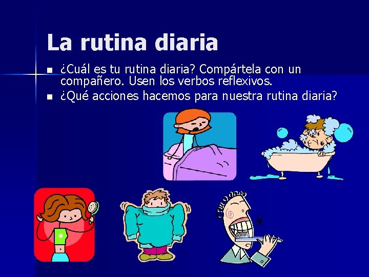 La rutina diaria n n ¿Cuál es tu rutina diaria? Compártela con un compañero.