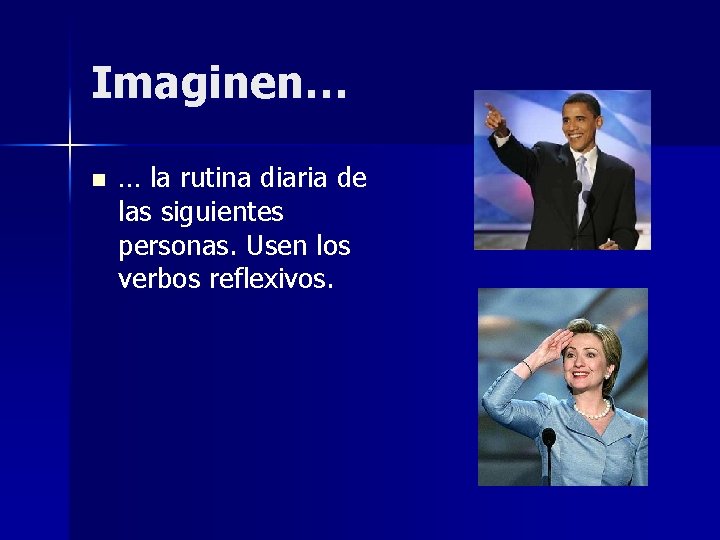 Imaginen… n … la rutina diaria de las siguientes personas. Usen los verbos reflexivos.