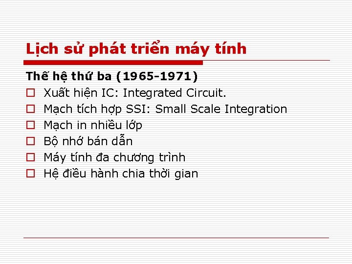 Lịch sử phát triển máy tính Thế hệ thứ ba (1965 -1971) o Xuất