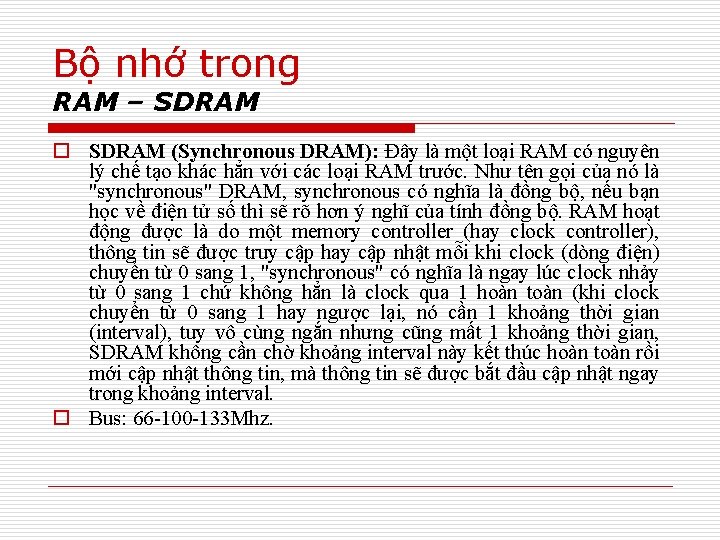 Bộ nhớ trong RAM – SDRAM o SDRAM (Synchronous DRAM): Ðây là một loại