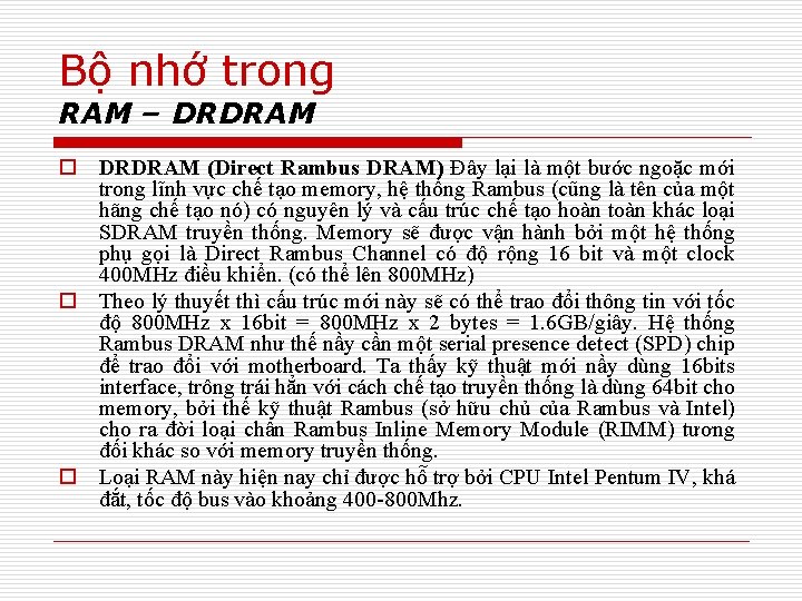 Bộ nhớ trong RAM – DRDRAM o DRDRAM (Direct Rambus DRAM) Ðây lại là