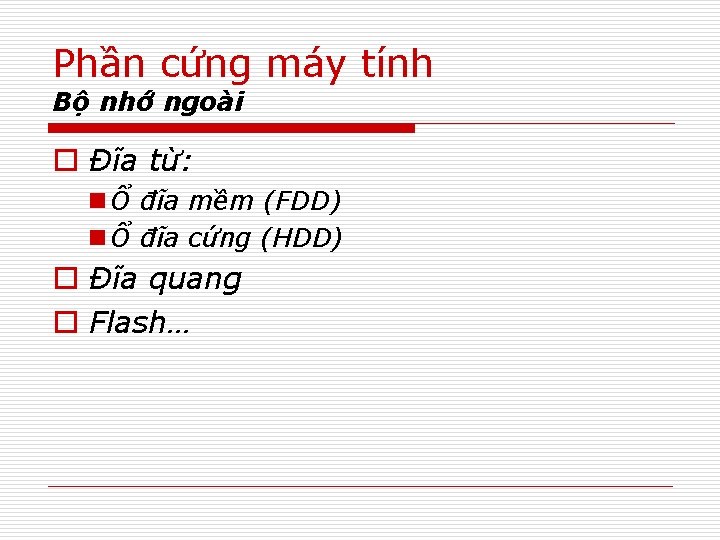 Phần cứng máy tính Bộ nhớ ngoài o Đĩa từ: n Ổ đĩa mềm