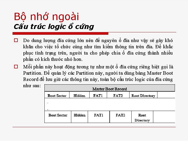 Bộ nhớ ngoài Cấu trúc logic ổ cứng o Do dung lượng đĩa cứng