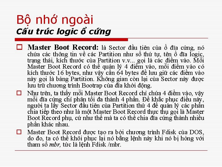 Bộ nhớ ngoài Cấu trúc logic ổ cứng o Master Boot Record: là Sector