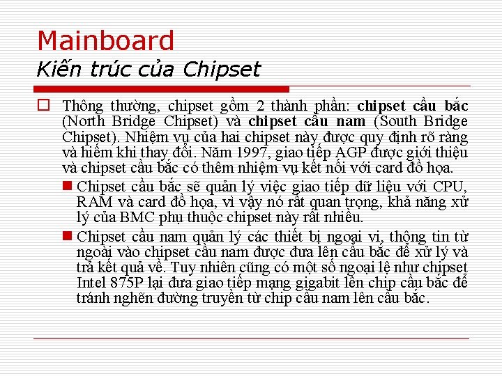 Mainboard Kiến trúc của Chipset o Thông thường, chipset gồm 2 thành phần: chipset