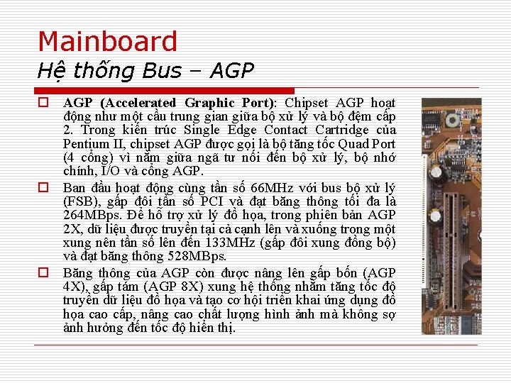 Mainboard Hệ thống Bus – AGP o AGP (Accelerated Graphic Port): Chipset AGP hoạt