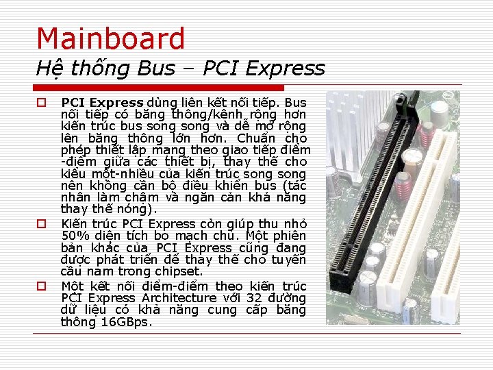 Mainboard Hệ thống Bus – PCI Express o o o PCI Express dùng liên