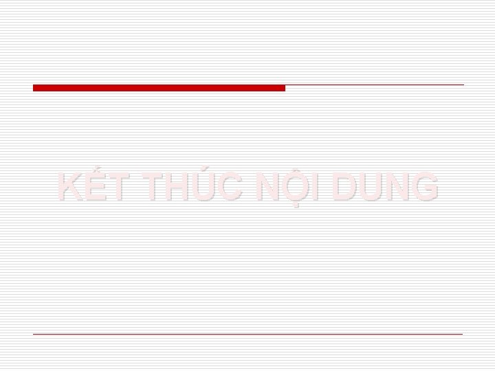 KẾT THÚC NỘI DUNG 