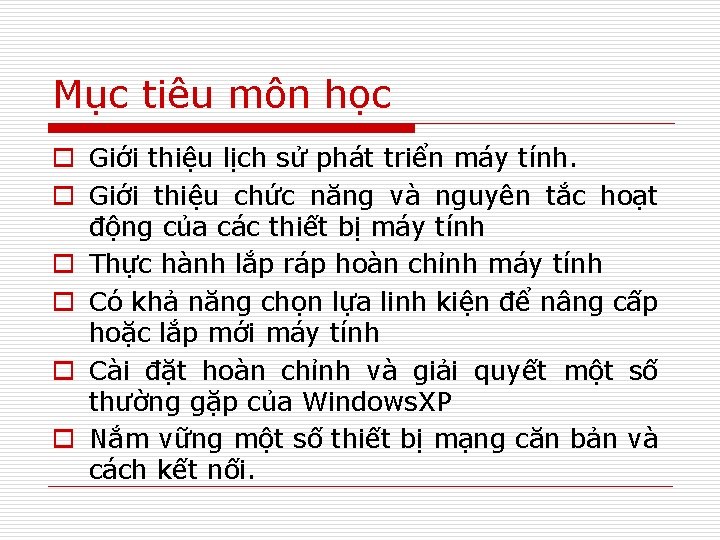 Mục tiêu môn học o Giới thiệu lịch sử phát triển máy tính. o